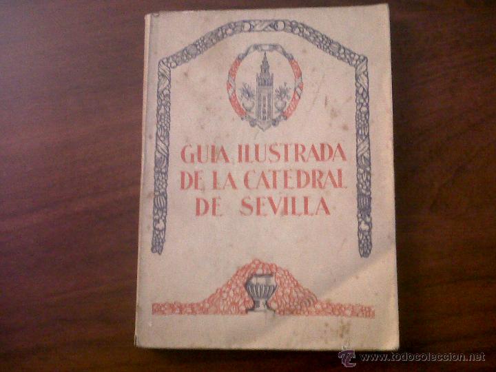 Old books: GUIA ILUSTRADA DE LA CATEDRAL DE SEVILLA-BALBINO SANTOS Y OLIVERA-TALLERES VOLUNTAD SERRANO 1930