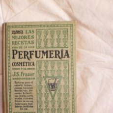 Libros antiguos: LAS MEJORES RECETAS DE PERFUMERIA COSMETICA POR J.S. FRAZER. EDITORIAL OSSO