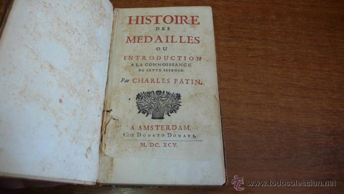Libri antichi: HISTOIRE DES MEDAILLES OU INTRODUCTION A LA CONNAISSANCE DE CETTE SCIENCE. PATIN, CHARLES. 1695.