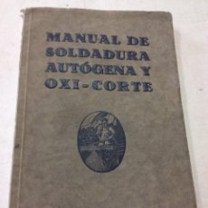 Libros antiguos: MANUAL DE SOLDADURA AUTÓGENA Y OXI-CORTE. 1929. MUY ILUSTRADO. 80 PAGINAS. MIDE 21,5X13,5 CM. Lote 272008278
