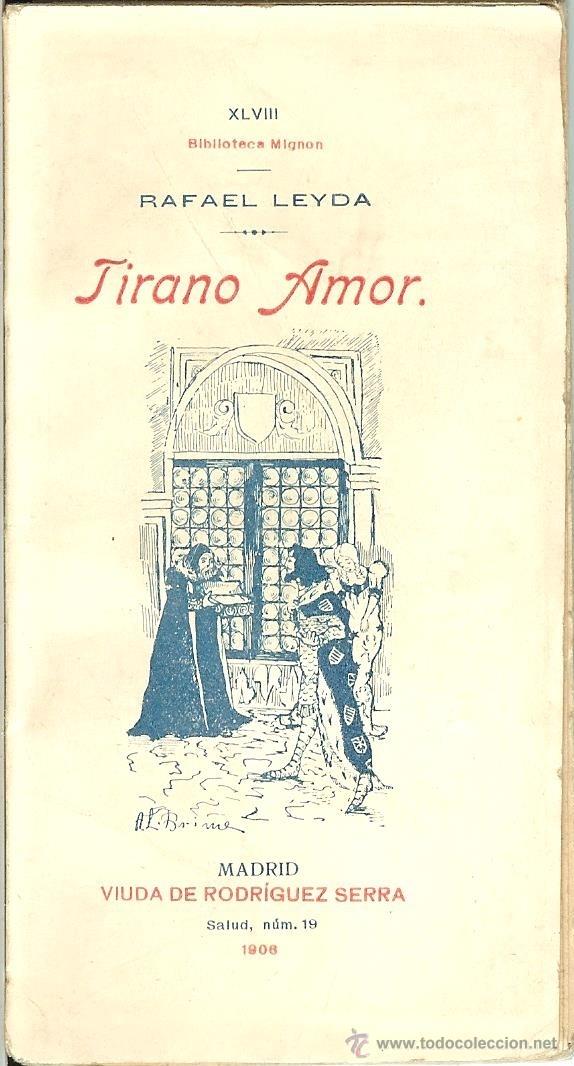 Livros antigos: BIBLIOTECA MIGNON - TIRANO AMOR de RAFAEL LEYDA - Madrid - Viuda de Rodr&iacute;guez Serra - 1906