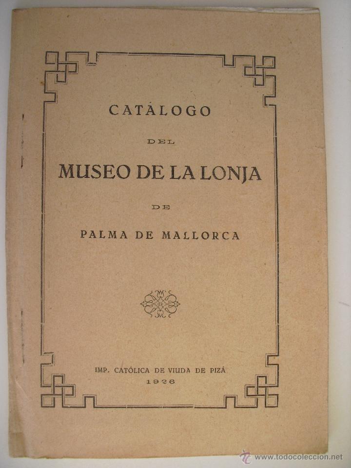 Libros antiguos: Catalogo del Museo de la Lonja de Palma de Mallorca