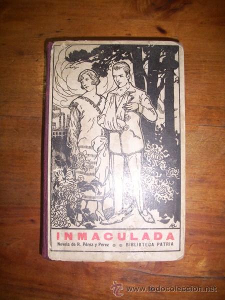 Libros antiguos: P&Eacute;REZ Y P&Eacute;REZ, Rafael. Inmaculada : novela original - Foto 1