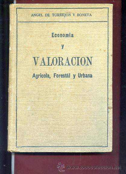 Libros antiguos: DE TORREJON Y BONETA, .,, ECONOMIA Y VALORACION AGRICOLA, FORESTAL Y URBANA