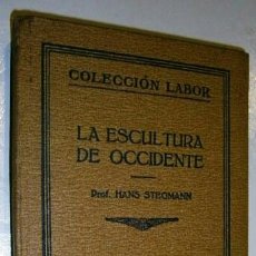 Libros antiguos: LA ESCULTURA DE OCCIDENTE POR HANS STEGMANN DE ED. LABOR EN BARCELONA 1926. Lote 47385652