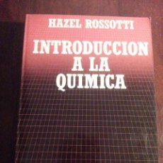 Libros antiguos: INTRODUCCION A LA QUIMICA.- HAZEL ROSSOTTI. Lote 47696521