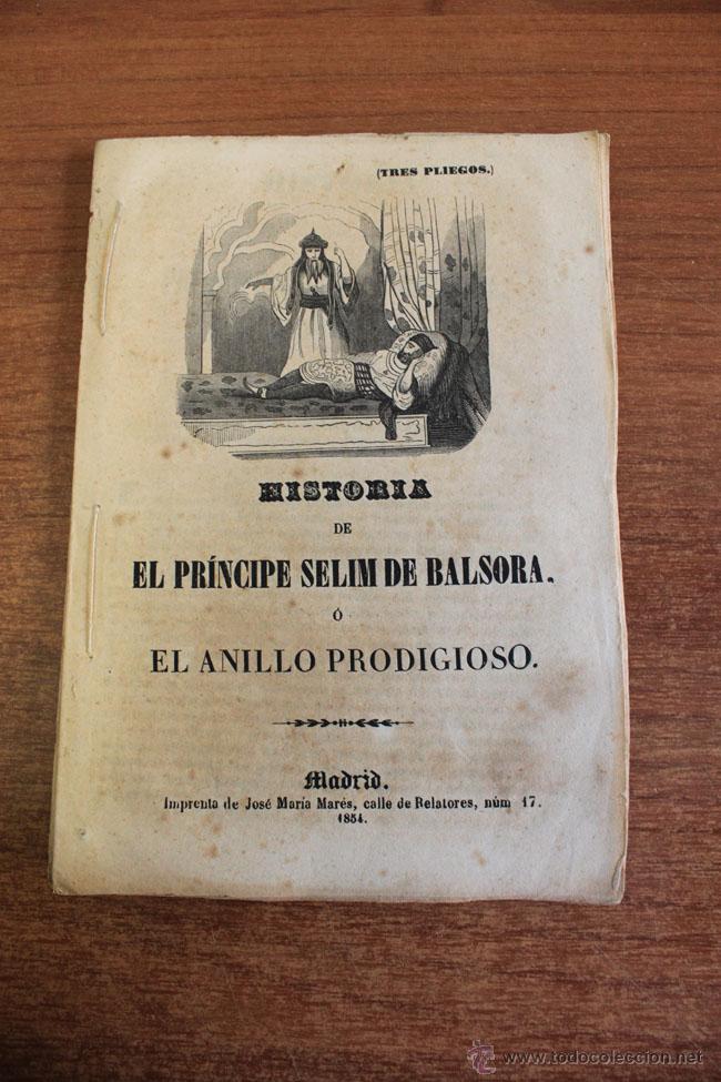 Libri antichi: HISTORIA DE EL PR&Iacute;NCIPE SELIM DE BALSORA O EL ANILLO PRODIGIOSO. (TRES PLIEGOS) MADRID, 1854.