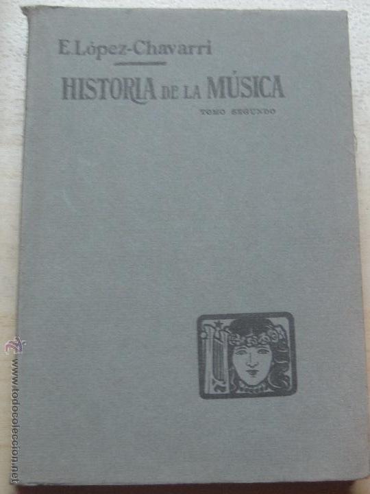 Livros antigos: HISTORIA DE LA M&Uacute;SICA TOMO 2 E. L&Oacute;PEZ- CHEVARRI EDIT IMPRENTA ELZEVIRIANA Y LIBRERIA CAM&Iacute; A&Ntilde;O 1929