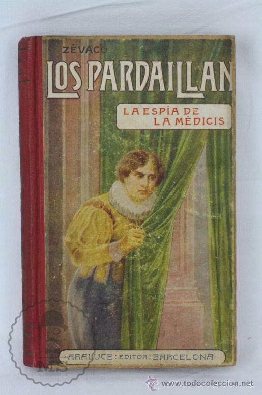 Libros antiguos: Libro Los Pardaillan. La Esp&iacute;a de la M&eacute;dicis. Michel Z&eacute;vaco - Ed. Araluce - Foto 1