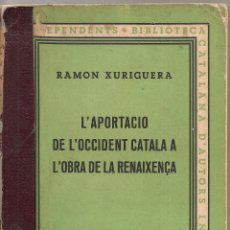 Libros antiguos: L'APORTACIO DE L'OCCIDENT CATALA A L'OBRA DE LA RENAIXENÇA / R. XURIGUERA. BCN : BCAI, 1936. 19X11CM. Lote 48634654