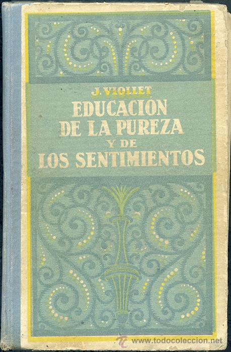 Libri antichi: J. Viollet: Educaci&oacute;n de la Pureza y de los Sentimientos. Traducci&oacute;n del Dr. M. Hern&aacute;n-Villa