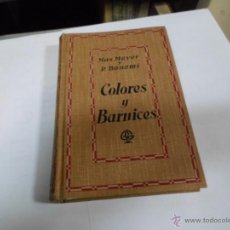 Libros antiguos: MAX MEYER, P.BONOMI, COLORES Y BARNICES, ED. GUSTAVO GILI, 1925