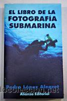 Libros antiguos: El libro de la fotograf&iacute;a submarina de Lopez, P.