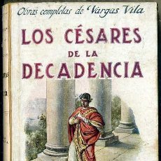 Libros antiguos: VARGAS VILA : LOS CÉSARES DE LA DECADENCIA (SOPENA, 1936) . Lote 119100694