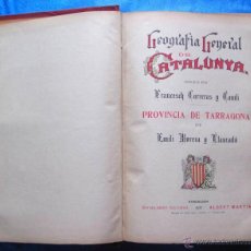 Libros antiguos: GEOGRAFIA GENERAL DE CATALUNYA. PROVINCIA DE TARRAGONA. CARRERAS Y CANDI. EMILI MORERA Y LLAURADÓ