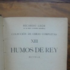 Libros antiguos: HUMOS DE REY. COLECCIÓN DE OBRAS COMPLETAS DE RICARDO LEÓN. VOL. XIII. 1923.