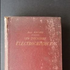 Libros antiguos: LES INDUSTRIES ÉLECTROCHIMIQUES POR JEAN ESCARD, PARIS 1907.. Lote 50754035
