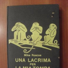 Libros antiguos: UNA LACRIMA PER LA MIA TOMBA, MIKE ROSCOE (ITALIANO). Lote 51147590