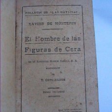 Libros antiguos: EL HOMBRE DE LAS FIGURAS DE CERA. XAVIER DE MONTEPIN. 1935. FOLLETIN DE LAS NOTICIAS.