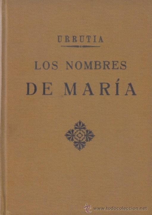 Libros antiguos: LOS NOMBRES DE MAR&Iacute;A Padre ULDARICO URRUTIA Compa&ntilde;&iacute;a de Jes&uacute;s Instituto de Propaganda Pol&iacute;tica 1932