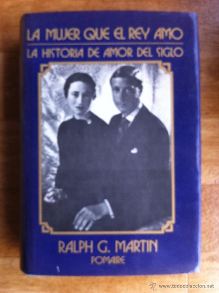 Libros antiguos: LA MUJER QUE EL REY AMO. LA HISTORIA DE AMOR DEL SIGLO (RALPH G MARTIN)