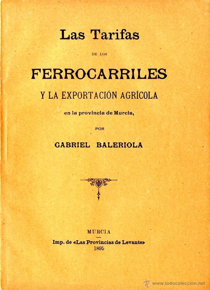 Libros antiguos: MURCIA FERROCARRIL LAS TARIFAS DE LOS FERROCARRILES Y LA EXPORTACION AGRICOLA BALERIOLA G. 1895
