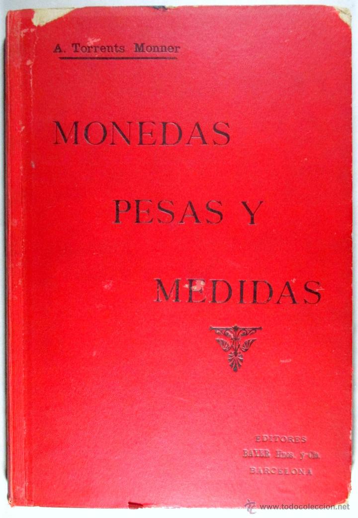 Libros antiguos: TRATADO DE MONEDAS , PESAS Y MEDIDAS - ANTONIO TORRENTS Y MONNER , 1915