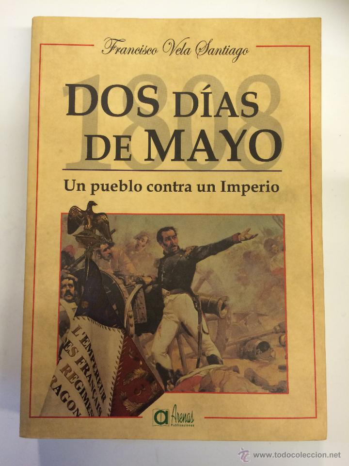 DOS DIAS DE MAYO 1808, UN PUEBLO CONTRA UN IMPERIO....EL DOS DE MAYO MADRID CONTADO FRANCISCO VELA (Libros Antiguos, Raros y Curiosos - Bellas artes, ocio y coleccionismo - Otros)