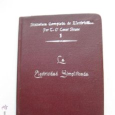 Libros antiguos: LA ELECTRICIDAD SIMPLIFICADA. T. O'CONOR SLOANE. DE BAILLY-BAILLIERE E HIJOS. MADRID 1906