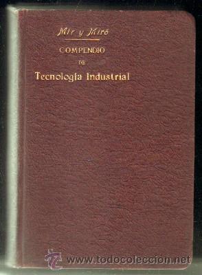 Old books: COMPENDIO DE TECNOLOG&Iacute;A INDUSTRIAL O ESTUDIO DE LAS PRINCIPALES INDUSTRIAS NACIONALES  A-ESC-1510