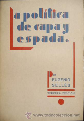 Libros antiguos: SELL&Eacute;S, Eugenio.  La pol&iacute;tica de capa y espada.  1934. - Foto 1