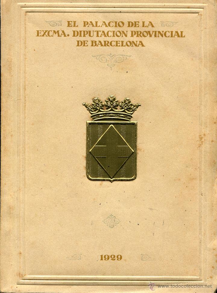 Libros antiguos: BARCELONA : El Palacio de la Excelentisima Diputaci&oacute;n Provincial de Barcelona - A&ntilde;o 1929