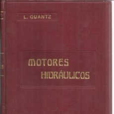 Libros antiguos: MOTORES HIDRÁULICOS. L. QUANTZ. GUSTAVO GILI EDITOR. BARCELONA. 1922