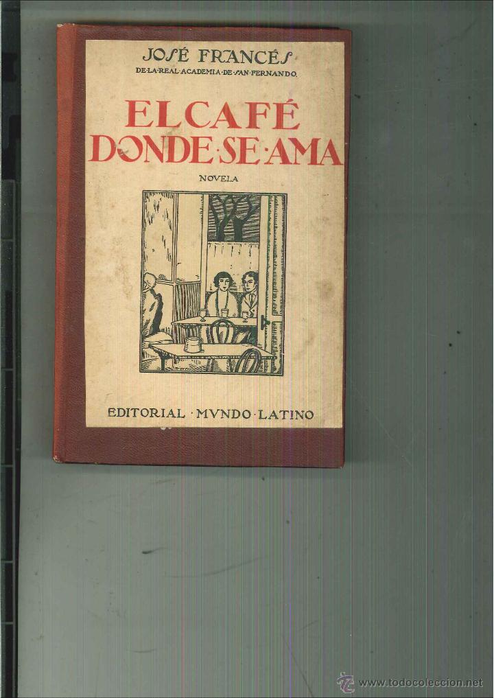 Libros antiguos: EL CAF&Eacute; DONDE SE AMA. Jos&eacute; Franc&eacute;s - Foto 1