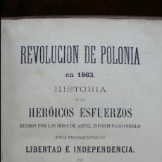 Libros antiguos: REVOLUCIÓN DE POLONIA EN 1863. HISTORIA DE LOS HERÓICOS ESFUERZOS... JOAQUÍN ALBERT DE ÁLVAREZ, 1863