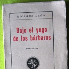 Libros antiguos: BAJO EL YUGO DE LOS BÁRBAROS _ RICARDO LEÓN. Lote 56958193