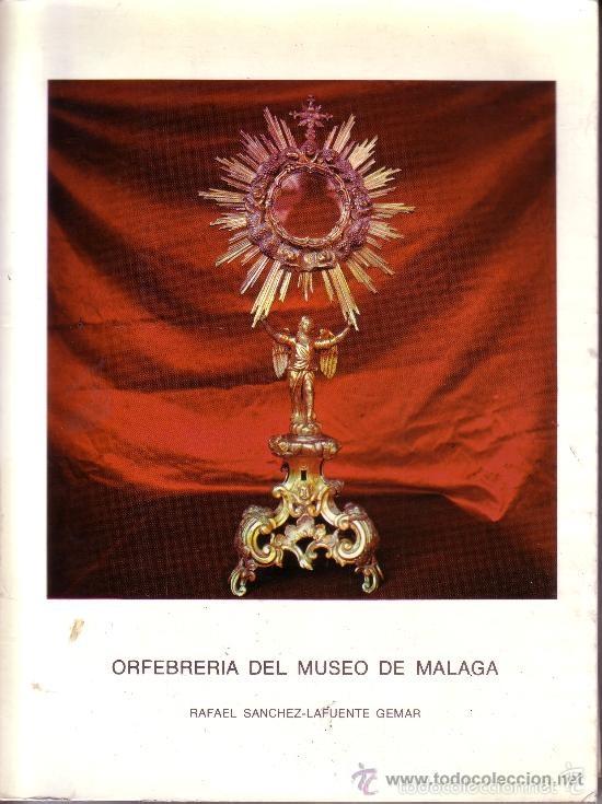Old books: Orfebrer&iacute;a del museo de m&aacute;laga. Rafael S&aacute;nchez- Lafuente G&eacute;mar