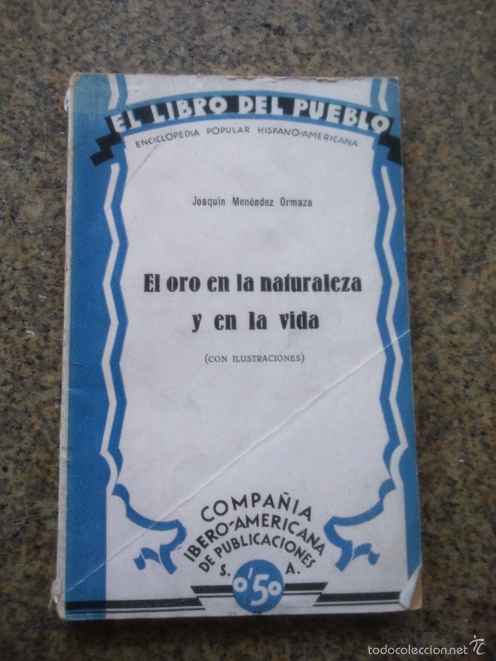 Libros antiguos: EL ORO EN LA NATURALEZA Y EN LA VIDA - EL LIBRO DEL PUEBLO -- COMPA&Ntilde;IA IBERO  AMERICANA - 1930 --