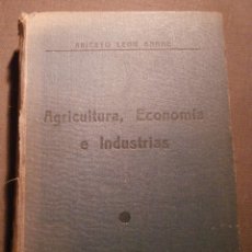 Libros antiguos: LIBRO - AGRICULTURA, ECONOMIA E INDUSTRIAS - ANICETO LEON GARRE - IMP URANIA - 1934
