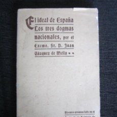 Libros antiguos: EL IDEAL DE ESPAÑA LOS TRES DOGMAS NACIONALES. JUAN VÁZQUEZ DE MELLA. DISCURSO AÑO 1915