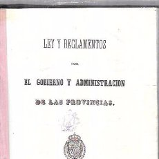 Libros antiguos: LEY Y REGLAMENTOS PARA EL GOBIERNO Y ADMINISTRACIÓN DE LAS PROVINCIAS. IMPRENTA NACIONAL. 1864.