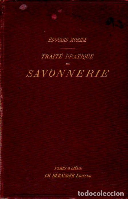 Libros antiguos: TRAIT&Eacute; PRACTIQUE DE SAVONNERIE - &Eacute;DOUARD MORIDE. CH. B&Eacute;RANGER, &Eacute;DITEUR, 1909 - Foto 1