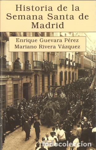 Libros antiguos: Historia de la Semana Santa de Madrid - Enrique Guevara P&eacute;rez; Mariano Rivera V&aacute;zquez