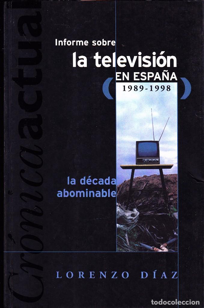 Old books: INFORME SOBRE LA TELEVISION EN ESPA&Ntilde;A - 1989/1998 LA DECADA ABOMINABLE LIBRO FIRMADO POR AUTOR