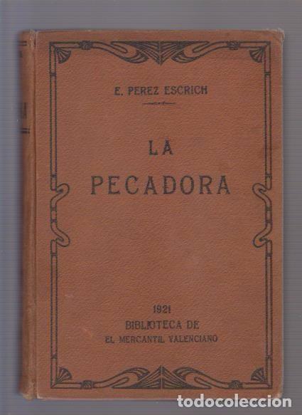 Libros antiguos: LA PECADORA - E. P&Eacute;REZ ESCRICH - EL MERCANTIL VALENCIANO 1921 - Foto 1