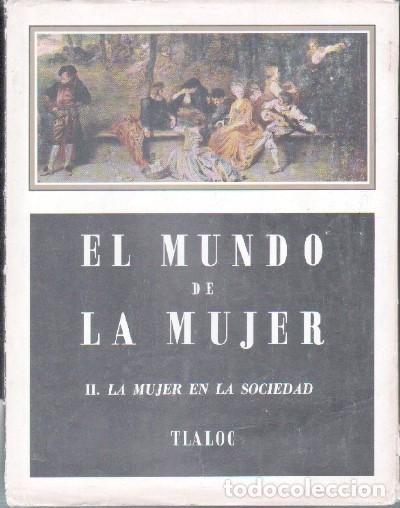 Libri antichi: EL MUNDO DE LA MUJER. TOMO II. LA MUJER EN LA SOCIEDAD.      A-FEM-301