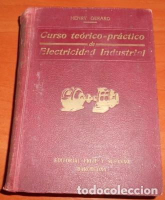 Libri antichi: CURSO TE&Oacute;RICO PR&Aacute;CTICO DE ELECTRICIDAD INDUSTRIAL, H. GERARD Y J. GRAU. DE 1927