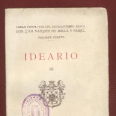 Libros antiguos: IDEARIO III - VOL. IV - D. JUAN VÁZQUEZ DE MELLA Y FANJUL 469 PAGS. 1931 LE1802. Lote 84792268
