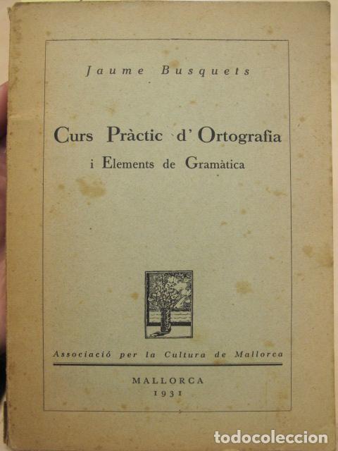 Libros antiguos: Curs pr&agrave;cti dortografia i elements de gram&agrave;tica. Jaume Busquets. Mallorca, 1931 - Foto 1