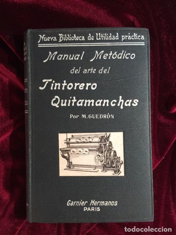 Libros antiguos: MANUAL METÓDICO DEL ARTE DEL TINTORERO QUITAMANCHAS M GUEDRON GARNIER HERMANOS PARIS - Foto 1 - 303528608